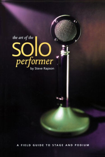 The Art of the Soloperformer: A Field Guide To Stage & Podium