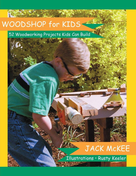 Woodshop for Kids: 52 Woodworking Projects Kids can Build