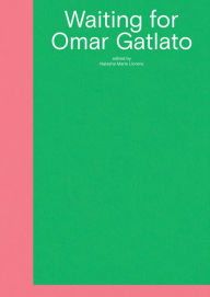 Title: Waiting for Omar Gatlato: A Survey of Contemporary Art from Algeria and Its Diaspora, Author: Natasha Marie Llorens