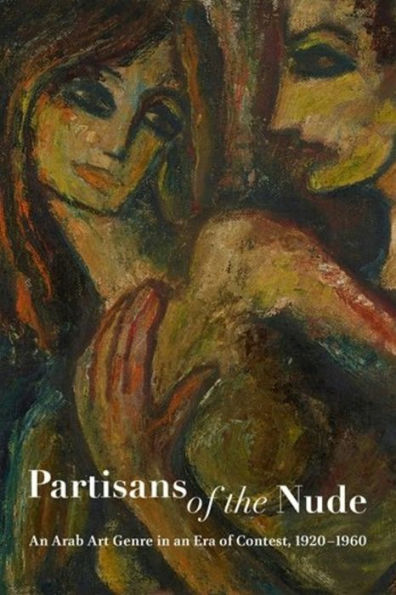 Partisans of the Nude: An Arab Art Genre in an Era of Contest, 1920-1960