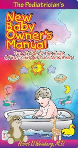 Title: The Pediatrician's New Baby Owner's Manual: Your Guide to the Care & Fine-Tuning of Your New Baby, Author: Horst D Weinberg