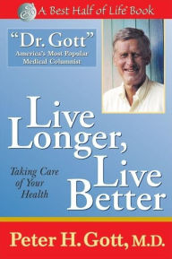 Title: Live Longer, Live Better: Taking Care of Your Health After 50, Author: Peter H Gott