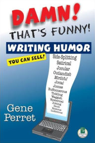 Title: Damn! That's Funny!: Writing Humor You Can Sell, Author: Gene Perret