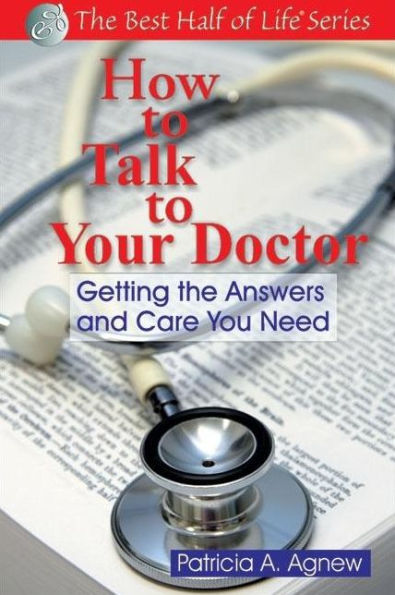 How to Talk Your Doctor: Getting the Answers and Care You Need