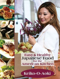 Title: Easy & Healthy Japanese Food for the American Kitchen, Author: Keiko O Aoki
