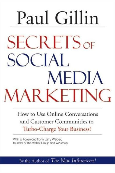 Secrets of Social Media Marketing: How to Use Online Conversations and Customer Communities to Turbo-Charge Your Business!