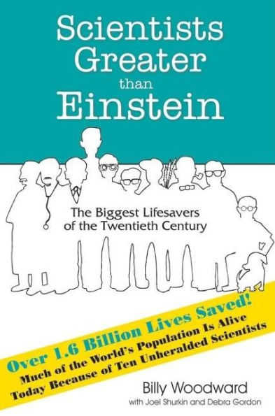 Scientists Greater Than Einstein: The Biggest Lifesavers of the Twentieth Century