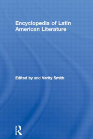 Title: Encyclopedia of Latin American Literature / Edition 1, Author: Verity Smith