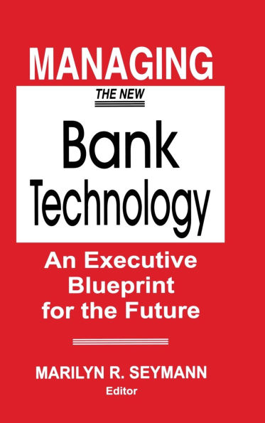 Managing the New Bank Technology: An Executive Blueprint for Future