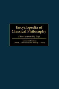 Title: Encyclopedia of Classical Philosophy / Edition 1, Author: Donald J. Zeyl