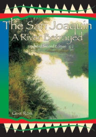 Title: The San Joaquin: A River Betrayed / Edition 2, Author: Gene Rose