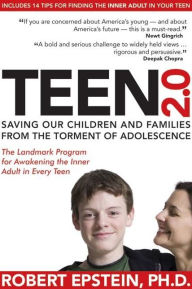 Title: Teen 2.0: Saving Our Children and Families from the Torment of Adolescence, Author: Robert Epstein