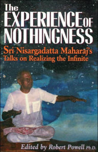 Title: The Experience of Nothingness: Sri Nisargadatta Maharaj's Talks on Realizing the Infinite, Author: Nisargadatta Maharaj