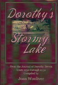 Title: Dorothy's Stormy Lake: From the Journal of Dorothy Brown. Years 1930 through 1932, Author: Joan Wooliver