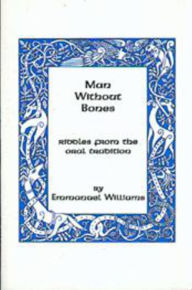 Title: Man Without Bones: Riddles from the oral tradition, Author: Emmanuel Williams