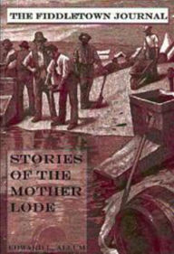 Title: Fiddletown Journal: Stories Of The Mother Lode, Author: Edward L Allum