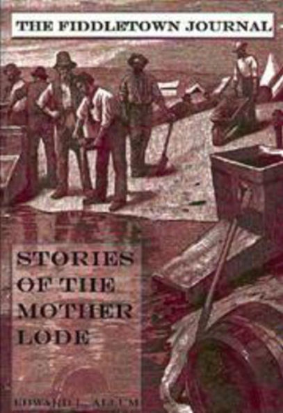 Fiddletown Journal: Stories Of The Mother Lode