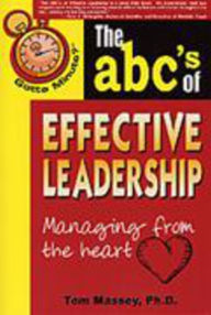 Title: Gotta Minute? The ABC's of Effective Leadership: Managing From The Heart, Author: Tom Massey M.D.