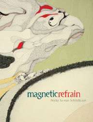Title: Magnetic Refrain, Author: Nicky Sa-Eun Schildkraut