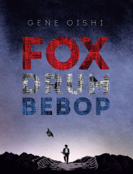 Title: Fox Drum Bebop, Author: Gene Oishi