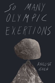 Title: So Many Olympic Exertions, Author: Anelise Chen