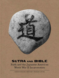 Best free kindle book downloads Sutra and Bible: Faith and the Japanese American World War II Incarceration in English iBook 9781885030795