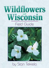 Title: Wildflowers of Wisconsin Field Guide, Author: Stan Tekiela