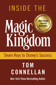 Title: Inside the Magic Kingdom: Seven Keys to Disney's Success, Author: Tom K. Connellan