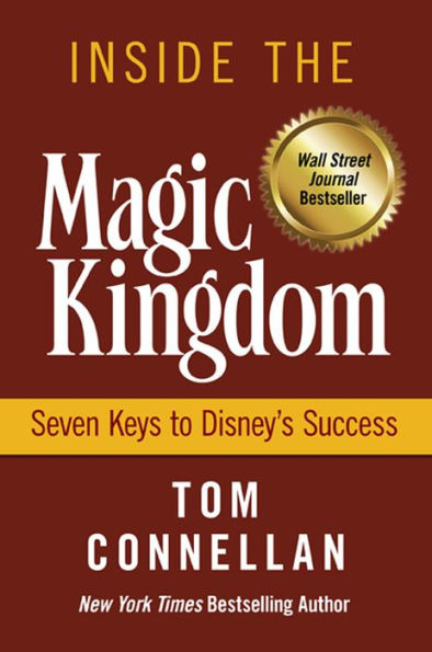 Inside the Magic Kingdom: Seven Keys to Disney's Success