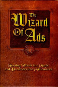 Title: The Wizard of Ads: Turning Words into Magic and Dreamers into Millionaires, Author: Roy H. Williams