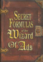 Secret Formulas of the Wizard of Ads: Turning Paupers into Princes and Lead into Gold
