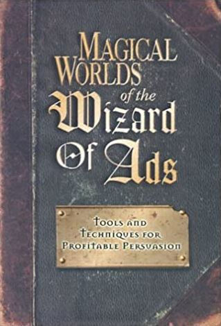 Magical Worlds of The Wizard Ads: Tools and Techniques for Profitable Persuasion