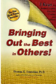 Title: Bringing out the Best in Others!: 3 Keys for Business Leaders, Educators, Coaches and Parents, Author: Thomas Connellan