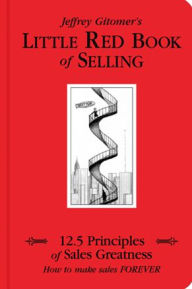 Title: Little Red Book of Selling: 12.5 Principles of Sales Greatness: How to Make Sales Forever, Author: Jeffrey Gitomer