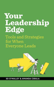 Title: Your Leadership Edge: Strategies and Tools for When Everyone Leads, Author: Ed O'Malley