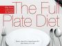 The Full Plate Diet: Slim Down, Look Great, Be Healthy!