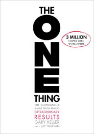 Title: The ONE Thing: The Surprisingly Simple Truth Behind Extraordinary Results, Author: Gary Keller