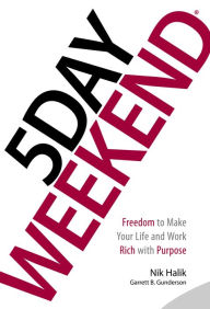 Best forum to download books 5 Day Weekend: Freedom to Make Your Life and Work Rich with Purpose 9781885167811 by Nik Halik, Garrett B. Gunderson (English Edition)