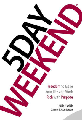 5 Day Weekend: Freedom to Make Your Life and Work Rich with Purpose by ...