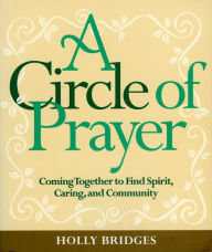 Title: Circle of Prayer: Coming Together to Find Spirit, Caring, and Community, Author: Holly Bridges