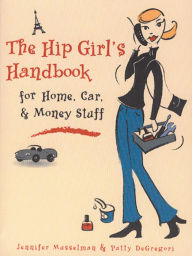 Title: The Hip Girl's Handbook for Home, Car, and Money Stuff, Author: Jennifer Musselman