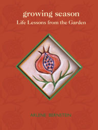 Title: Growing Season: Life Lessons from the Garden, Author: Arlene Bernstein