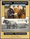 Title: Training Workhorses / Training Teamsters, Author: Lynn R. Miller