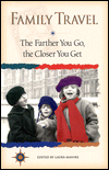 Title: Family Travel: The Farther You Go, the Closer You Get, Author: Laura Manske