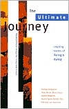 Title: The Ultimate Journey: Inspiring Stories of Living and Dying, Author: James O'Reilly