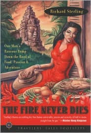 Title: The Fire Never Dies: One Man's Raucous Romp Down the Road of Food, Passion, and Adventure, Author: Richard Sterling