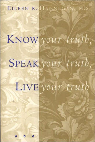 Know Your Truth, Speak Your Truth, Live Your Truth