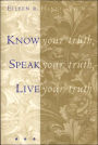Know Your Truth, Speak Your Truth, Live Your Truth