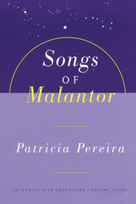 Title: Songs Of Malantor: The Arcturian Star Chronicles Volume Three, Author: Patricia Pereira