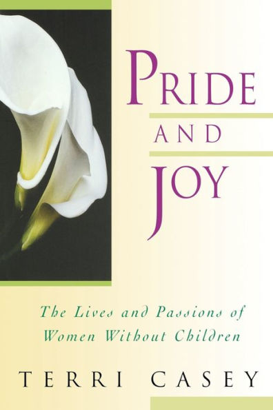 Pride And Joy: The Lives Passions Of Women Without Children